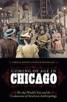 Coming of Age in Chicago : The 1893 World's Fair and the Coalescence of American Anthropology.