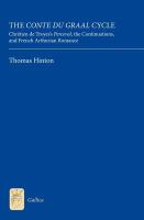 The Conte du Graal cycle : Chrétien de Troyes' Perceval, the continuations, and French Arthurian romance /