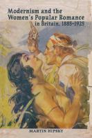 Modernism and the women's popular romance in Britain, 1885-1925 /