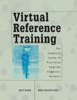 Virtual reference training the complete guide to providing anytime, anywhere answers /