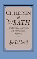 Children of wrath : New School Calvinism and antebellum reform /