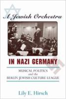 A Jewish orchestra in Nazi Germany : musical politics and the Berlin Jewish Culture League /