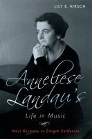 Anneliese Landau's life in music : Nazi Germany to émigré California /