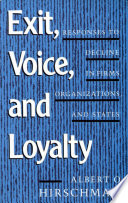 Exit, voice, and loyalty responses to decline in firms, organizations, and states /