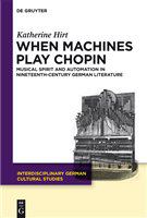 When machines play Chopin musical spirit and automation in nineteenth-century German literature /