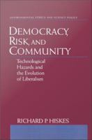 Democracy, risk, and community technological hazards and the evolution of liberalism /