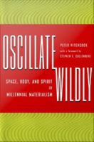 Oscillate wildly : space, body, and spirit of millennial materialism /