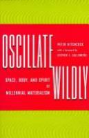 Oscillate wildly : space, body, and spirit of millennial materialism /