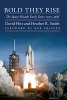 Bold they rise : the space shuttle early years, 1972-1986 /