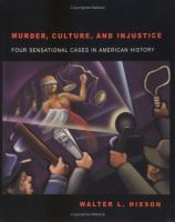 Murder, culture, and injustice : four sensational cases in American history /