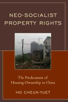 Neo-socialist property rights the predicament of housing ownership in China /