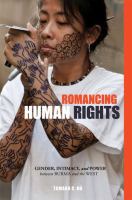 Romancing human rights : gender, intimacy, and power between Burma and the West /