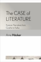 The case of literature : forensic narratives from Goethe to Kafka /