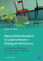 Menschliche Resilienz in Unternehmen - Dialog Als Ressource : Grundlagen und Methoden Auch Für Die Agile Arbeitswelt.