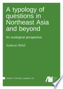 A typology of questions in Northeast Asia and beyond an ecological perspective /