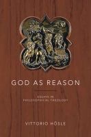 God as reason essays in philosophical theology /