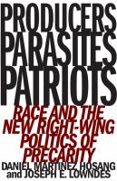 Producers, parasites, patriots : race and the new right-wing politics of precarity /