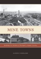 Mine towns : buildings for workers in Michigan's Copper Country /