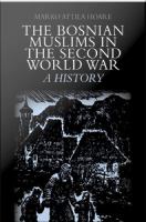 The Bosnian Muslims in the Second World War a history /