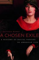 A chosen exile : a history of racial passing in American life /