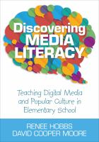 Discovering Media Literacy : Teaching Digital Media and Popular Culture in Elementary School.