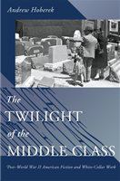 The twilight of the middle class post-World War II American fiction and white-collar work /