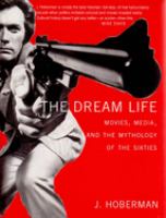 The dream life : movies, media, and the mythology of the sixties /
