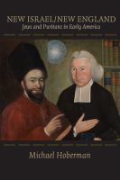 New Israel / New England : Jews and Puritans in Early America.