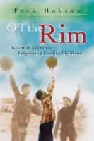 Off the Rim Basketball and Other Religions in a Carolina Childhood /