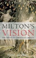 Milton's vision : the birth of Christian liberty /