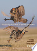 Booming from the mists of nowhere the story of the greater prairie-chicken /