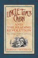 Uncle Tom's cabin and the reading revolution race, literacy, childhood, and fiction, 1851-1911 /