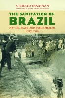The Sanitation of Brazil : nation, state, and public health, 1889-1930 /