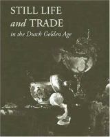 Still life and trade in the Dutch golden age /