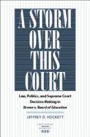 A storm over this court law, politics, and Supreme Court decision making in Brown v. Board of Education /