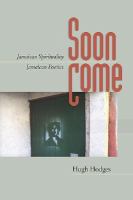 Soon come : Jamaican spirituality, Jamaican poetics /