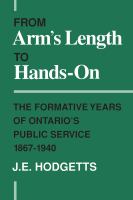 From Arm's Length to Hands-On : the Formative Years of Ontario's Public Service, 1867-1940.