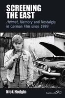 Screening the east : Heimat, memory and nostalgia in German film since 1989 /
