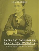 Everyday fashion in found photographs : American women of the late 19th century /