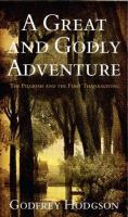 A great & godly adventure : the Pilgrims & the myth of the first Thanksgiving /