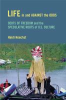 Life in and against the odds : debts of freedom and the speculative roots of U.S. culture /