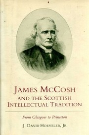 James McCosh and the Scottish intellectual tradition : from Glasgow to Princeton /
