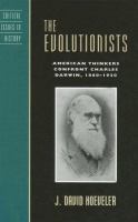 The evolutionists : American thinkers confront Charles Darwin, 1860-1920 /