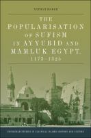 The Popularisation of Sufism in Ayyubid and Mamluk Egypt, 1173-1325.