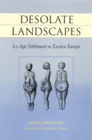 Desolate landscapes : Ice-Age settlement in Eastern Europe /