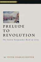 Prelude to Revolution The Salem Gunpowder Raid of 1775 /