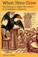 When hens crow : the women's rights movements in antebellum America /