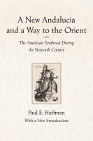 A new Andalucia and a way to the Orient : the American Southeast during the sixteenth century /