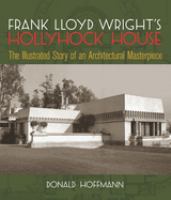 Frank Lloyd Wright's Hollyhock House /