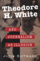 Theodore H. White and journalism as illusion /